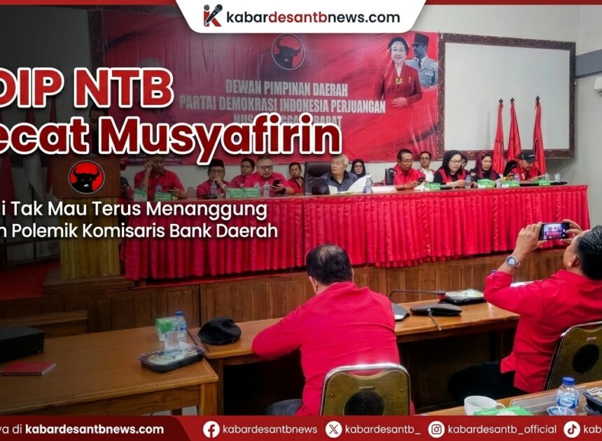 Bulat! PDIP NTB Pecat Musyafirin, Polemik Komisaris Bank NTB Berujung Sanksi